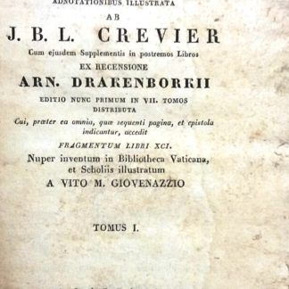 Opera quae supersunt obscuriorum locorum interpretationibus et selectis adnotationibus illustrata ab J. B. L. Crevier cum ejusdem supplementis in postremos libros ex recensione Arn. Drakenborkii. Editio nunc primum in VII tomos distributa.