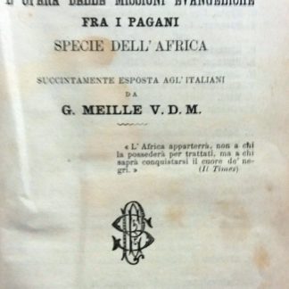 Conquiste africane ossia l'opera delle missioni evangeliche fra i pagani specie dell'africa