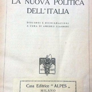 La nuova politica dell' Italia discorsi e dichiarazioni a cura di Amedeo Giannini