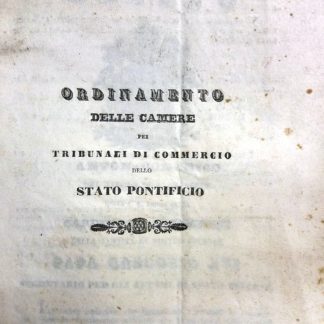 Anton Domenico del titolo di S. Prassede della S. R. Chiesa prete Cardinale Gamberini della Santità di Nostro Signore Papa Gregorio XVI Segretario per gli affari di Stato interni. Ordinamento delle Camere pei Tribunali di commercio dello Stato Pontificio.