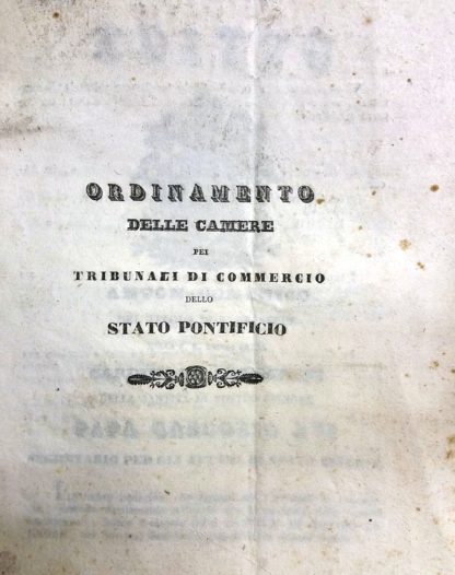 Anton Domenico del titolo di S. Prassede della S. R. Chiesa prete Cardinale Gamberini della Santità di Nostro Signore Papa Gregorio XVI Segretario per gli affari di Stato interni. Ordinamento delle Camere pei Tribunali di commercio dello Stato Pontificio.