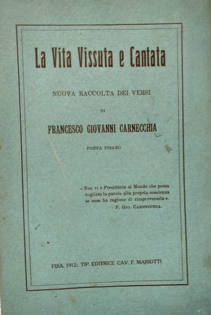 La vita vissuta e cantanta. Nuova raccolta dei versi di Francesco Giovanni Carnecchia, poeta pisano.