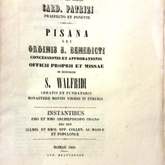 Sacra Rituum Congregatione. Pisana seu ordinis S. Benedicti concessionis et approbationis Officii proprii et Missae in honorem S.D. Walfrido Abbati et Fundatori Monasterii Montis Viridis in Etruria.