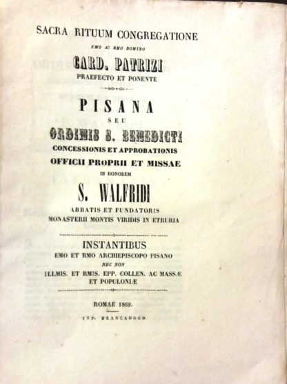 Sacra Rituum Congregatione. Pisana seu ordinis S. Benedicti concessionis et approbationis Officii proprii et Missae in honorem S.D. Walfrido Abbati et Fundatori Monasterii Montis Viridis in Etruria.