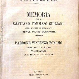 R.Corte d'Appello di Lucca. Memoria per il Capitano Tommaso Giuliani comandante il piroscafo Prince Pierre Bonaparte, contro, il padrone Vincenzo Bonomo comandante il mistico Vincenzino (Abbordaggio).