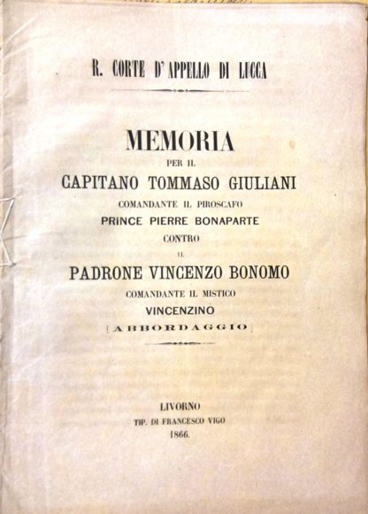 R.Corte d'Appello di Lucca. Memoria per il Capitano Tommaso Giuliani comandante il piroscafo Prince Pierre Bonaparte, contro, il padrone Vincenzo Bonomo comandante il mistico Vincenzino (Abbordaggio).