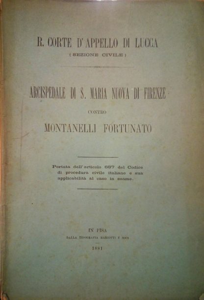 R.Corte d'Appello di Lucca (Sezione Civile). Arcispedale di A. Maria Nuova di Firenze contro Montanelli Fortunato.