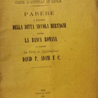 Corte d'Appello di Lucca. Parere a favore della Ditta Niccola Bertagni contro la Banca Romana e contro la Ditta in Liquidazione David P. Adami e C.