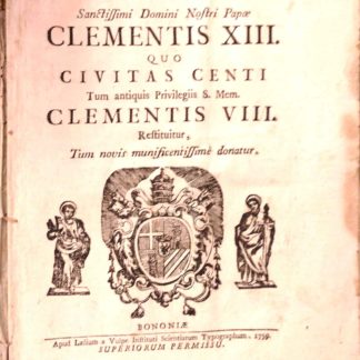 Breve Sanctissimi Domini Nostri Papae Clementis XIII. Quo civitas Centi Tum antiquis Privilegiis S. Mem. Clementis VIII. Restituiture, Tum novis munificentissime donatur.