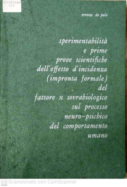 Sperimentabilita' e prime prove scientifiche dell'effetto d'incidenza impronta formale del fattore x sovrabiologico sul processo neuro psichico del comportamento umano