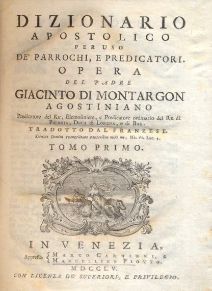 Dizionario Apostolico per uso de' parrochi, e predicatori. Tradotto dal franzese.