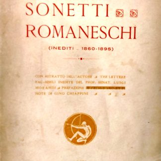 Sonetti romaneschi (Inediti 1860-1895). Con ritratto dell'autore, tre lettere fac simili inedite del Prof. Luigi Morandi.