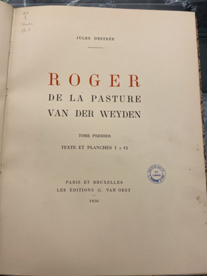 Roger de la Pasture Van Der Weyden. Tome premier. Texte et Planches 1 à 12.