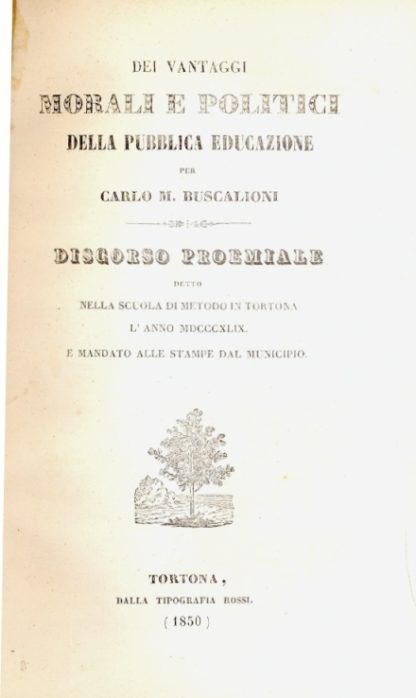 Dei vantaggi morali e politici della pubblica educazione. Discorso proemiale detto nella scuola di metodo in Tortona.