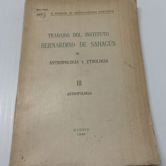 Trabajos del instituto bernardino de sahagun de antropologia y etnologia III aantropologia