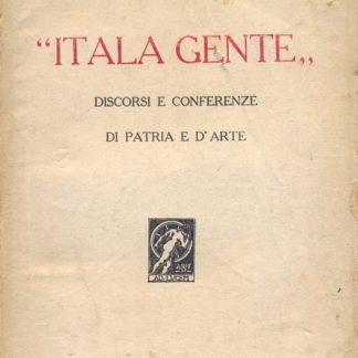 Italia gente" Discorsi e conferenze di Patria e d'arte.