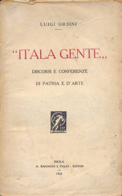 Italia gente" Discorsi e conferenze di Patria e d'arte.