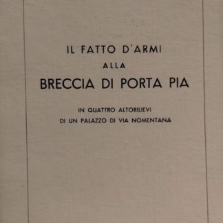 Il fatto d'armi alla breccia di Porta Pia. In quattro altorilievi di un palazzo di Via Nomentana.