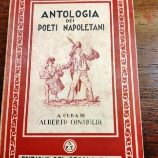 Antologia dei poeti napoletani (ottocento e novecento). A cura di Alberto Consiglio.
