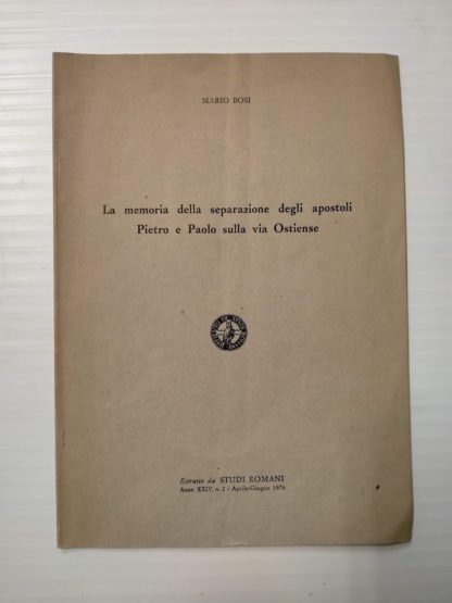 La memoria della separazione degli apostoli Pietro e Paolo sulla via Ostiense . Estratto da Studi romani, anno XXIV , n. 2.