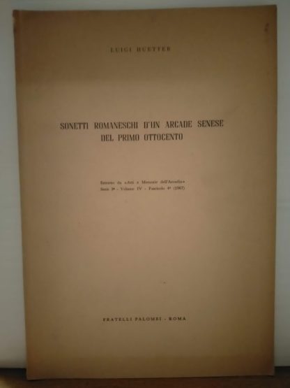 Sonetti romaneschi d'un arcade senese del primo ottocento. Estratto da Atti e Memorie dell'Arcadia, seri 3^, vol. IV, fasc. 4°.