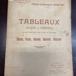 Catalogue des tableaux anciens des XIV, XV, XVI, XVII, XVIII e XIX siecles des ecoles Allemande, Anglaise, Espagnole, Flamande, Francaise, Hollandaise, Italienne, Russe. Oeuvres importantes des primitifs dessins, pastels, gouaches, aquarelles, miniatures. Tableaux modernes objets d'art du Moyen Age et de la Renaissance, composant la Collection de Monseigneur Charmetant.