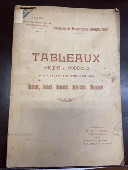 Catalogue des tableaux anciens des XIV, XV, XVI, XVII, XVIII e XIX siecles des ecoles Allemande, Anglaise, Espagnole, Flamande, Francaise, Hollandaise, Italienne, Russe. Oeuvres importantes des primitifs dessins, pastels, gouaches, aquarelles, miniatures. Tableaux modernes objets d'art du Moyen Age et de la Renaissance, composant la Collection de Monseigneur Charmetant.