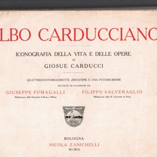 Albo carducciano. Iconografia della vita e delle opere di Giosuè Carducci.