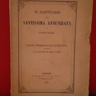 Il Santuario della Santissima Annunziata di Firenze. Guida storico illustrativa compilata da un religioso dei Servi di Maria.