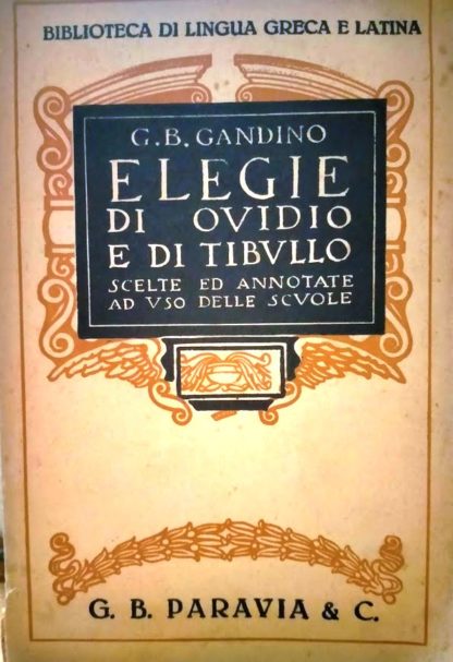 Elegie di Ovidio e di Tibullo scelte ed annotate ad uso delle scuole.