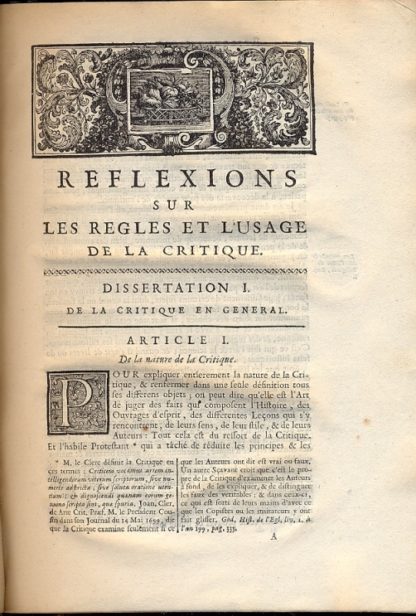 Reflexions sur les Regles et sur l'usage de la Critique, touchant l'Histoire de l'Eglise; les Ouvrages des Peres; les Actes des anciens Martyrs; les Vies des Saints; & sur la Methode qu'un Ecrivain a donnée pour faire une version de la Bible plus exacte, que tout ce qui a paru jusqu' apresent. Avec des Notes Histotique, Chronologiques, & Critiques.