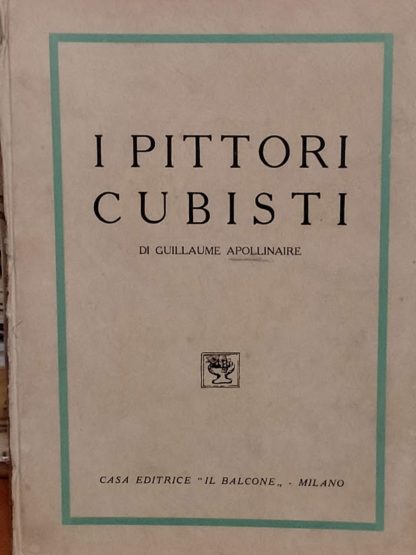 I pittori cubisti (Testi e documenti d'arte moderna, vol. 2°). Con un chiarimento di Carlo Carrà.