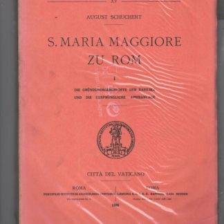 S. Maria Maggiore zu Rom. I : Die grundungsgeschichte der Basilika und die ursprungliche apsisanlage.