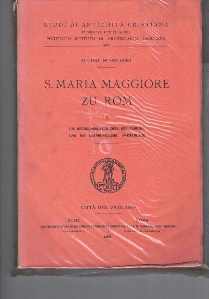 S. Maria Maggiore zu Rom. I : Die grundungsgeschichte der Basilika und die ursprungliche apsisanlage.