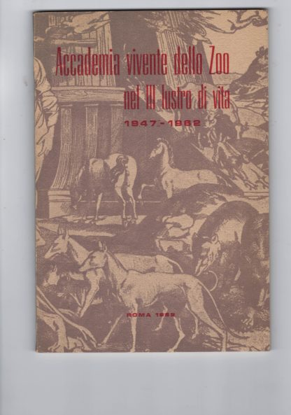 Accademia vivente dello Zoo nel III lustro di vita 1947 - 1962.