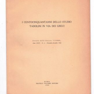 I centocinquantanni dello studio Tadolini in via dei Greci. Estratto dalla rivista l'Urbe, n. 6 del 1968.
