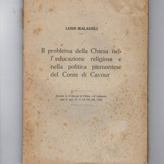 Il problema della Chiesa nell'educazione religiosa e nella politica piemontese del Conte di Cavour. Estratto da Il Giornale di Politica e di Letteratura , anno II, quad. IV - V - VI - VII - VIII.