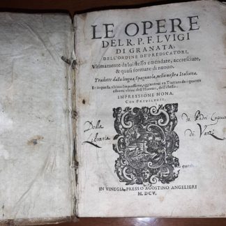 Le opere. Ultimamente da lui stesso emendate, accresciute, & quasi formate di nuovo. Tradotte dalla lingua Spagnuola, nella nostra Italiana. Et in questa ultima Impressione, aggiuntevi un trattato de i quattro estremi ultimi dell'Huomo, dell'istesso.