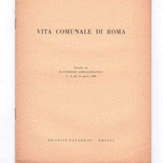 Vita comunale di Roma. Estratto da Il Corriere Amministrativo n. 15 del 1966.