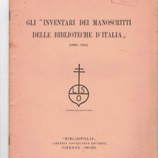 Gli inventari dei manoscritti delle Biblioteche d'Italia (1890-1941). Estratto dal vol. XLIII, disp. 3^-6^ della Bibliofilia diretta da P. Giuseppe Boffito.