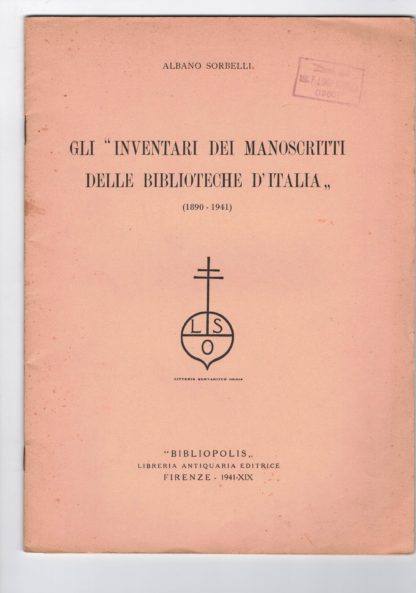 Gli inventari dei manoscritti delle Biblioteche d'Italia (1890-1941). Estratto dal vol. XLIII, disp. 3^-6^ della Bibliofilia diretta da P. Giuseppe Boffito.