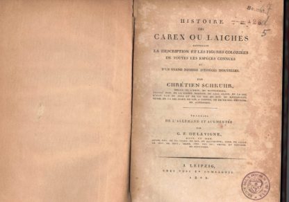 Histoire des Carex ou laiches, contenant la description et les figures coloriees de toutes les especes connues et d'un grand nombre d'especes nouvelles