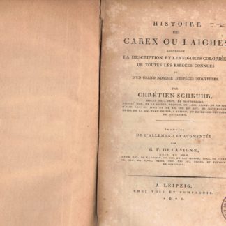 Histoire des Carex ou laiches, contenant la description et les figures coloriees de toutes les especes connues et d'un grand nombre d'especes nouvelles