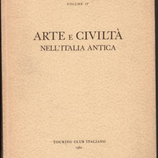 Arte e Civiltà nell'Italia Antica (Conosci l'Italia, vol. IV).