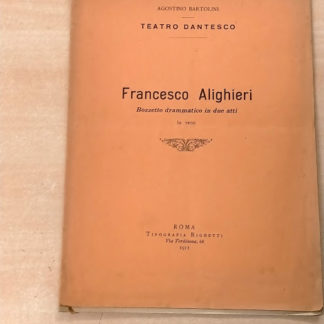 Teatro dantesco. Francesco Alighieri. Bozzetto drammatico in due atti, in versi.