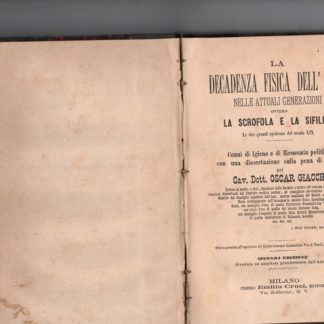 LA DECADENZA FISICA DELL'UOMO NELLE ATTUALI GENERAZIONI OVVERO LA SCROFOLA E LA SIFILIDE LE DUE GRANDI EPIDEMIE DEL XIX SECOLO