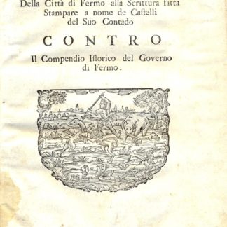 Risposta della Città di Fermo alla Scrittura fatta Stampare a nome de Castelli del Suo Contado CONTRO il Compendio Istorico del Governo di Fermo.