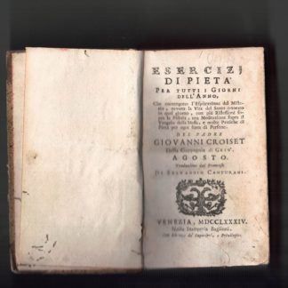 Esercizi di pietà per tutti i giorni dell'anno, che contengono l'esplicazione del Misterio ovvero la Vita del Santo onorato in quel giorno, con più riflessioni sopra la Pistola, una meditazione sopra il Vangelo della Messa e molte pratiche di Pietà per ogni sorta di persone. Agosto.