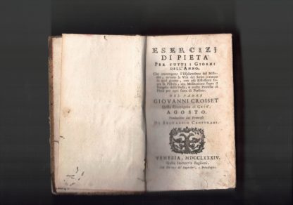 Esercizi di pietà per tutti i giorni dell'anno, che contengono l'esplicazione del Misterio ovvero la Vita del Santo onorato in quel giorno, con più riflessioni sopra la Pistola, una meditazione sopra il Vangelo della Messa e molte pratiche di Pietà per ogni sorta di persone. Agosto.