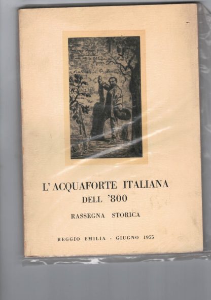 Mostra della acquaforte italiana dell'800. Rassegna storica. Reggio Emilia - giugno 1955.
